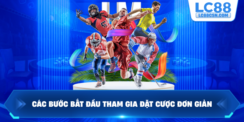 Các bước bắt đầu tham gia đặt cược đơn giản